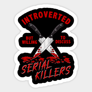 Introverted But Willing To Discuss Serial Killers Sticker